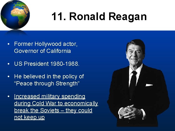 11. Ronald Reagan • Former Hollywood actor, Governor of California • US President 1980