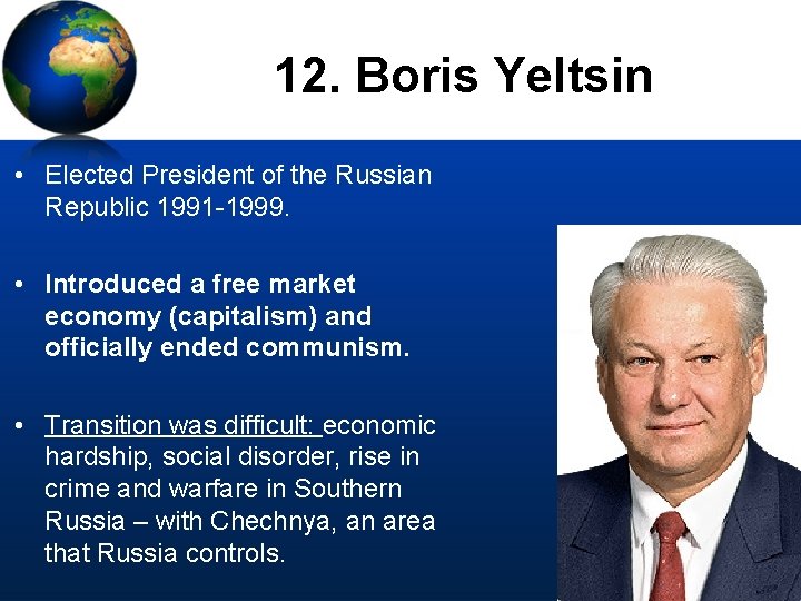 12. Boris Yeltsin • Elected President of the Russian Republic 1991 -1999. • Introduced