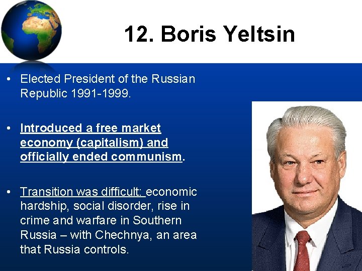 12. Boris Yeltsin • Elected President of the Russian Republic 1991 -1999. • Introduced
