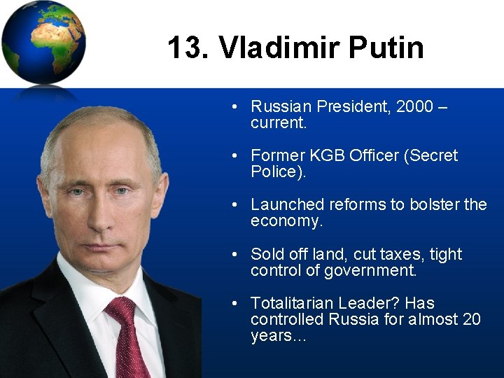 13. Vladimir Putin • Russian President, 2000 – current. • Former KGB Officer (Secret