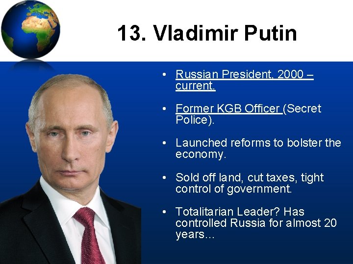 13. Vladimir Putin • Russian President, 2000 – current. • Former KGB Officer (Secret