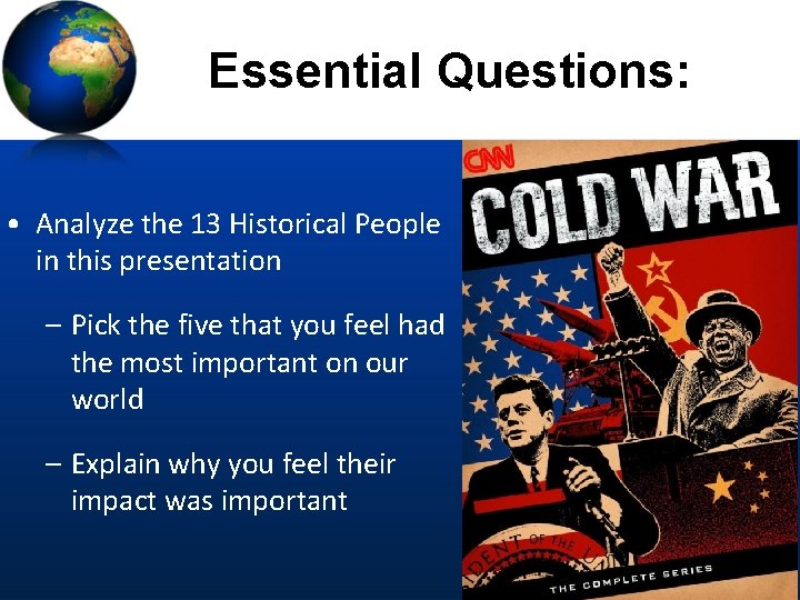 Essential Questions: • Analyze the 13 Historical People in this presentation – Pick the