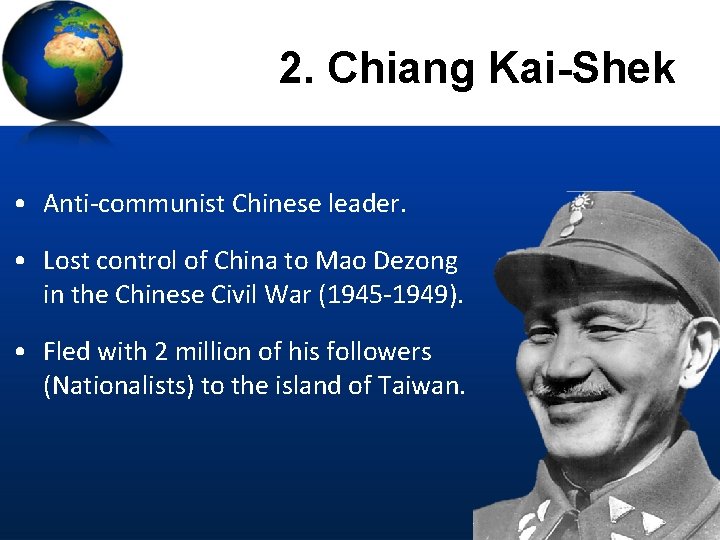 2. Chiang Kai-Shek • Anti-communist Chinese leader. • Lost control of China to Mao
