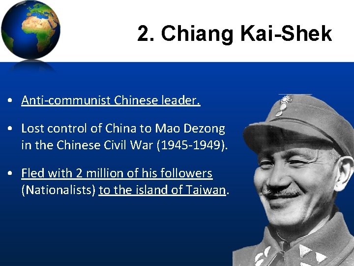 2. Chiang Kai-Shek • Anti-communist Chinese leader. • Lost control of China to Mao