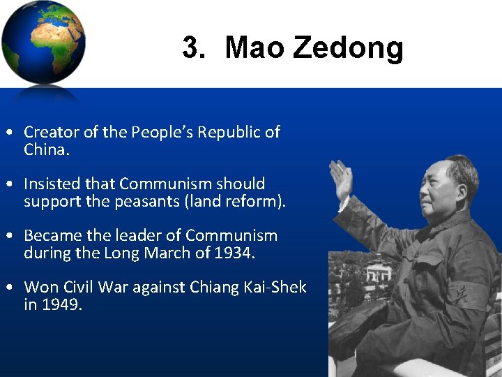 3. Mao Zedong • Creator of the People’s Republic of China. • Insisted that
