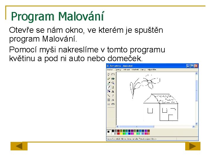 Program Malování Otevře se nám okno, ve kterém je spuštěn program Malování. Pomocí myši