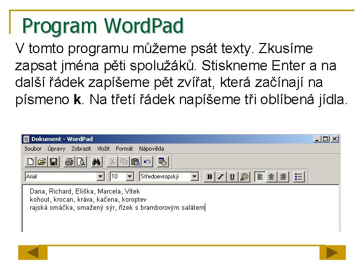 Program Word. Pad V tomto programu můžeme psát texty. Zkusíme zapsat jména pěti spolužáků.