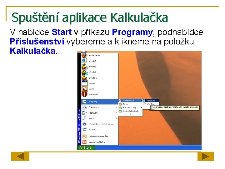 Spuštění aplikace Kalkulačka V nabídce Start v příkazu Programy, podnabídce Příslušenství vybereme a klikneme