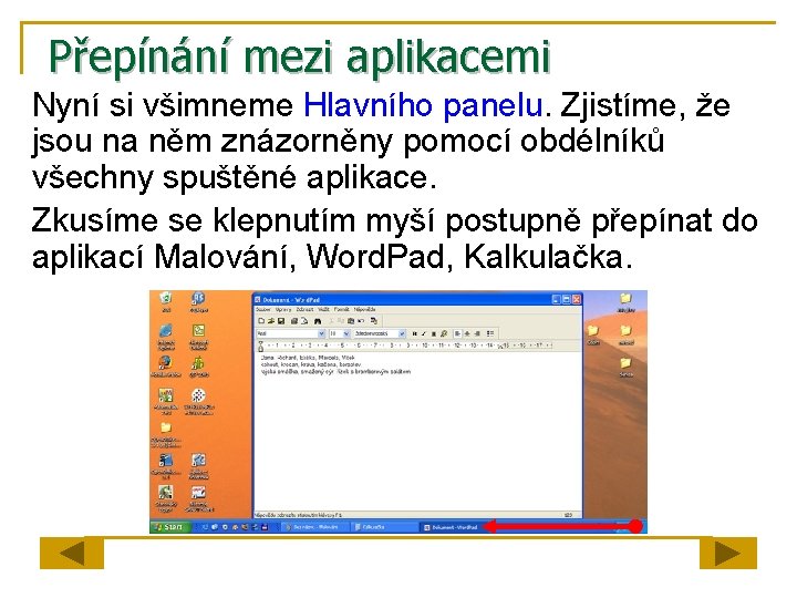 Přepínání mezi aplikacemi Nyní si všimneme Hlavního panelu. Zjistíme, že jsou na něm znázorněny