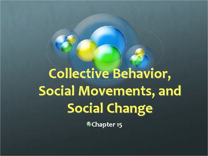 Collective Behavior, Social Movements, and Social Change Chapter 15 