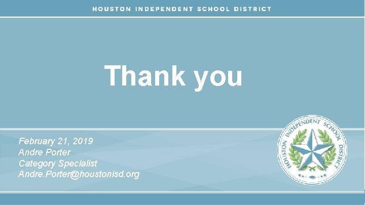 Thank you February 21, 2019 Andre Porter Category Specialist Andre. Porter@houstonisd. org 