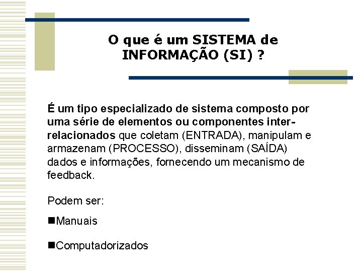 O que é um SISTEMA de INFORMAÇÃO (SI) ? É um tipo especializado de