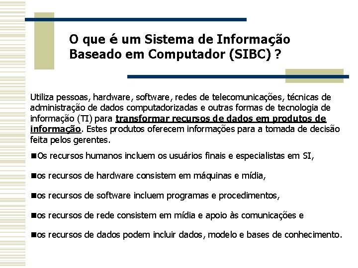 O que é um Sistema de Informação Baseado em Computador (SIBC) ? Utiliza pessoas,