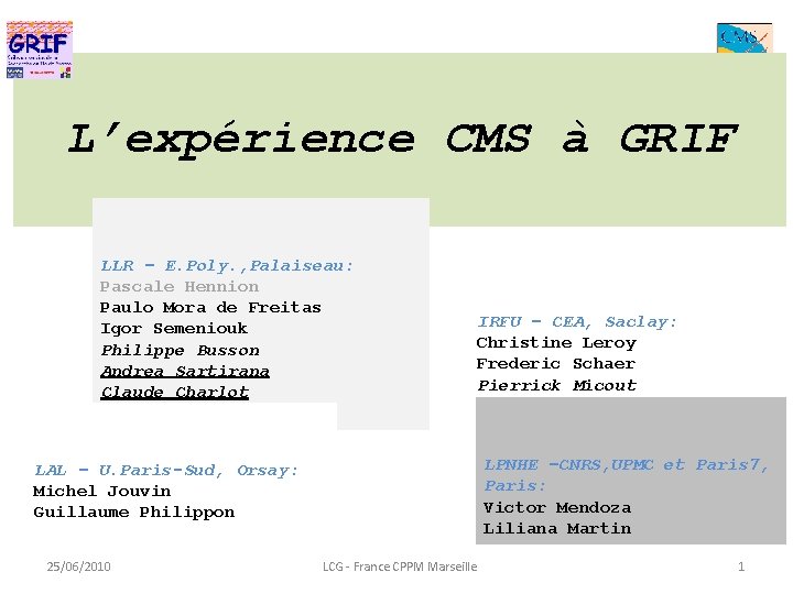 L’expérience CMS à GRIF LLR – E. Poly. , Palaiseau: Pascale Hennion Paulo Mora