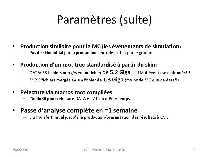 Paramètres (suite) • Production similaire pour le MC (les événements de simulation) – Pas