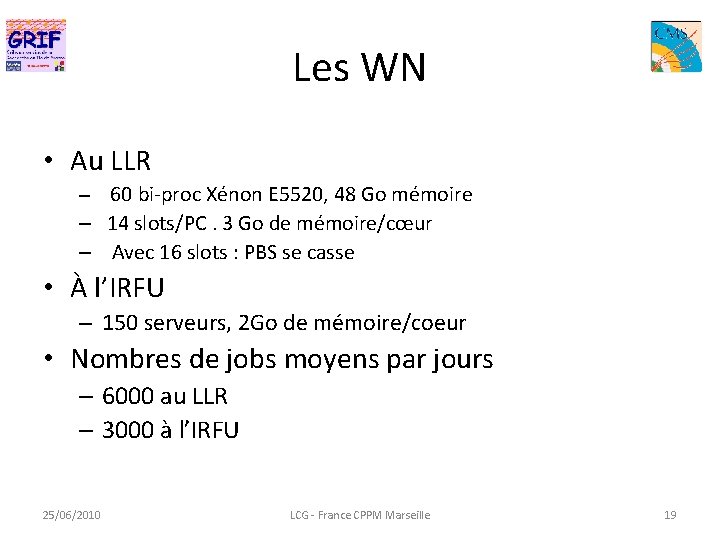Les WN • Au LLR 60 bi-proc Xénon E 5520, 48 Go mémoire –