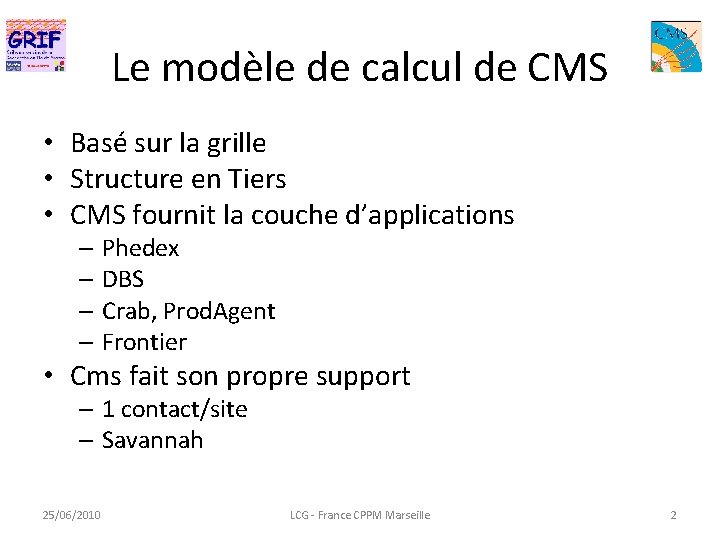 Le modèle de calcul de CMS • Basé sur la grille • Structure en