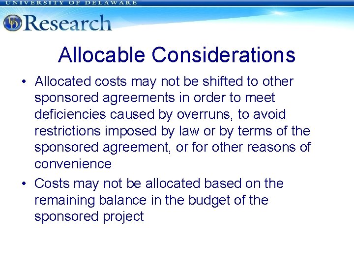 Allocable Considerations • Allocated costs may not be shifted to other sponsored agreements in