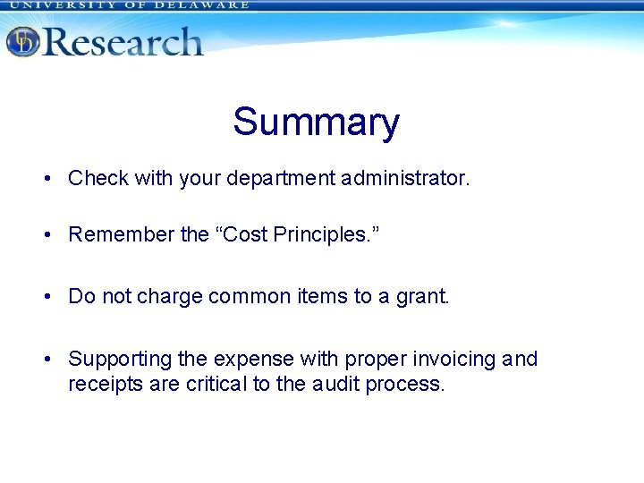 Summary • Check with your department administrator. • Remember the “Cost Principles. ” •