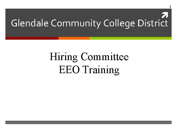 1 Glendale Community College District Hiring Committee EEO Training 