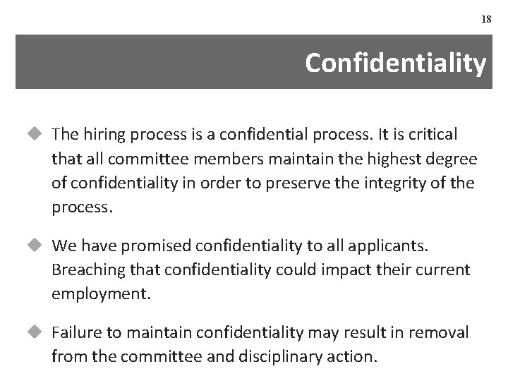 18 Confidentiality u The hiring process is a confidential process. It is critical that