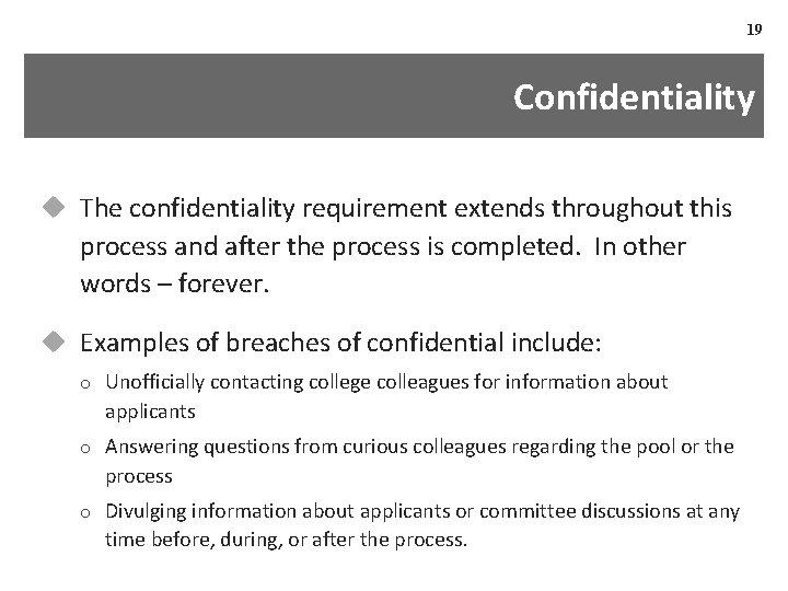 19 Confidentiality u The confidentiality requirement extends throughout this process and after the process