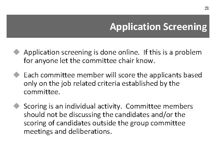 21 Application Screening u Application screening is done online. If this is a problem