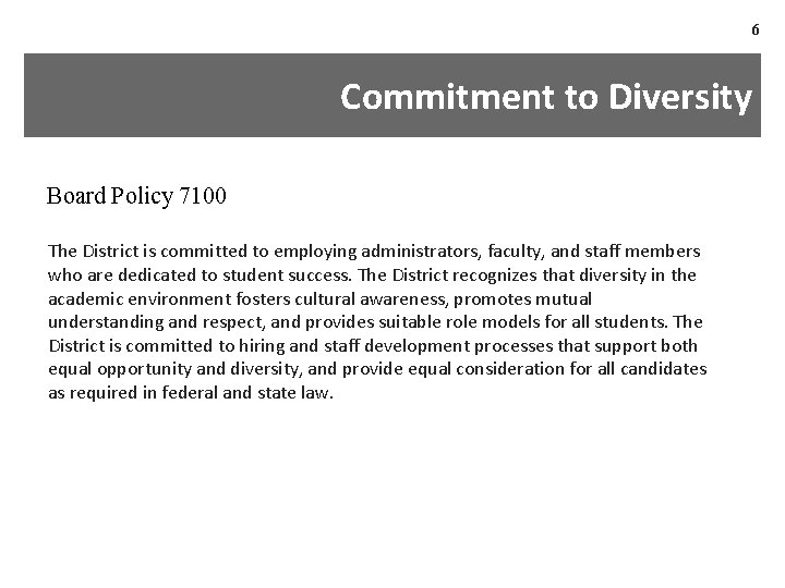 6 Commitment to Diversity Board Policy 7100 The District is committed to employing administrators,