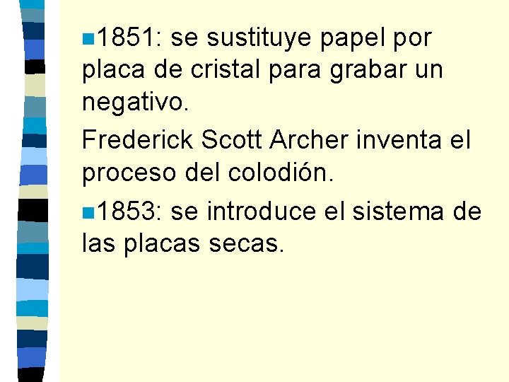 n 1851: se sustituye papel por placa de cristal para grabar un negativo. Frederick