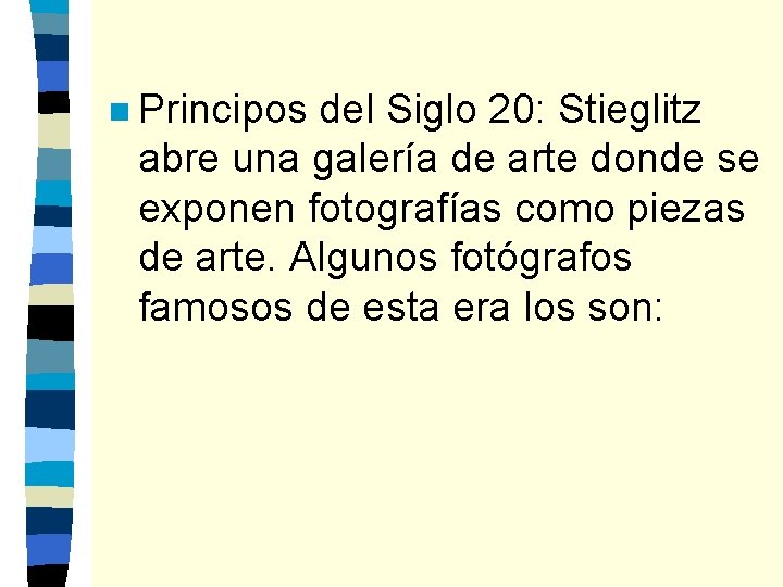 n Principos del Siglo 20: Stieglitz abre una galería de arte donde se exponen