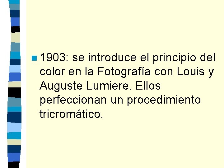 n 1903: se introduce el principio del color en la Fotografía con Louis y