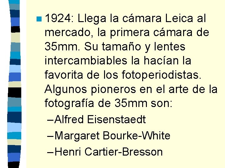 n 1924: Llega la cámara Leica al mercado, la primera cámara de 35 mm.