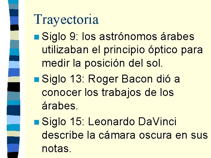 Trayectoria n Siglo 9: los astrónomos árabes utilizaban el principio óptico para medir la