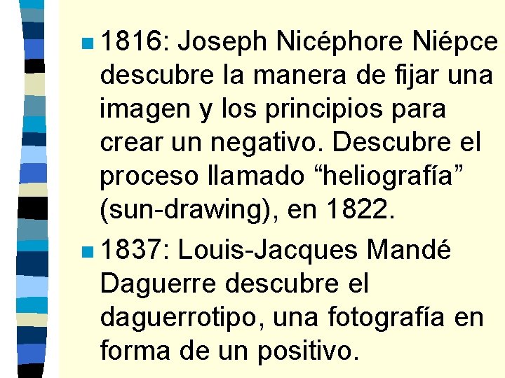 n 1816: Joseph Nicéphore Niépce descubre la manera de fijar una imagen y los