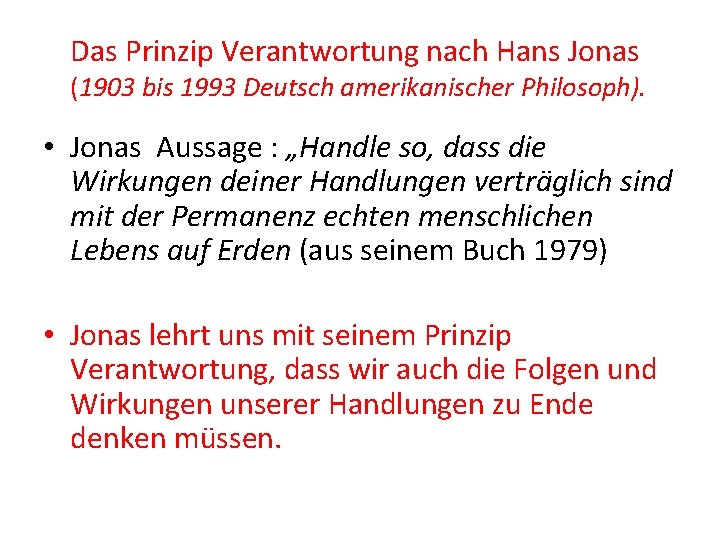 Das Prinzip Verantwortung nach Hans Jonas (1903 bis 1993 Deutsch amerikanischer Philosoph). • Jonas