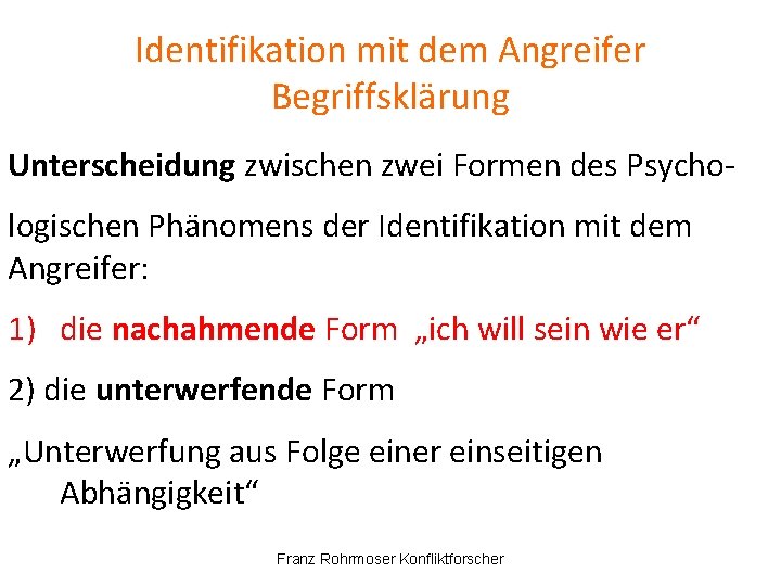 Identifikation mit dem Angreifer Begriffsklärung Unterscheidung zwischen zwei Formen des Psychologischen Phänomens der Identifikation