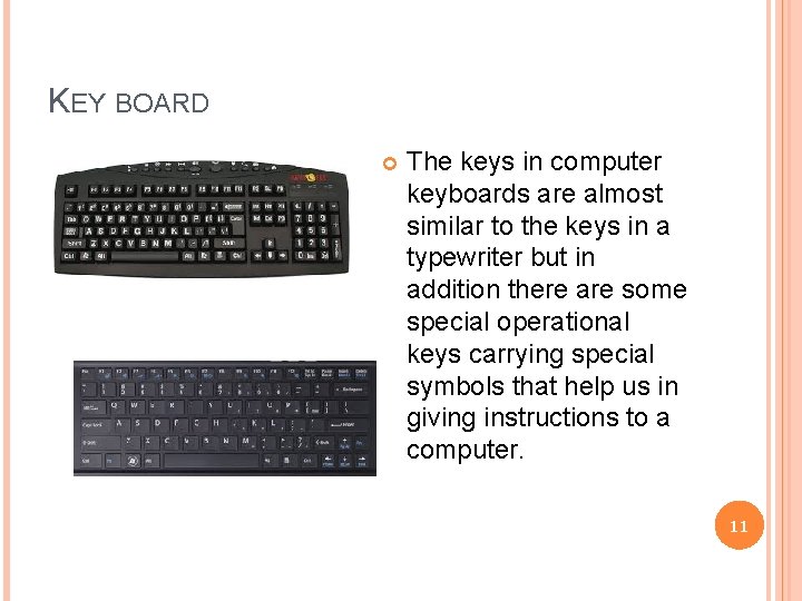 KEY BOARD The keys in computer keyboards are almost similar to the keys in
