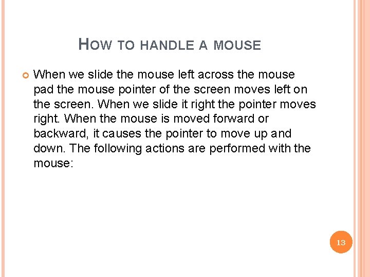 HOW TO HANDLE A MOUSE When we slide the mouse left across the mouse