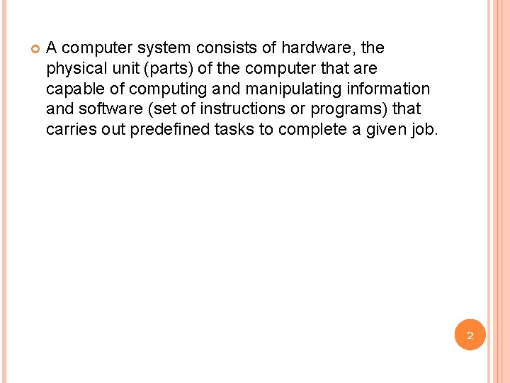  A computer system consists of hardware, the physical unit (parts) of the computer
