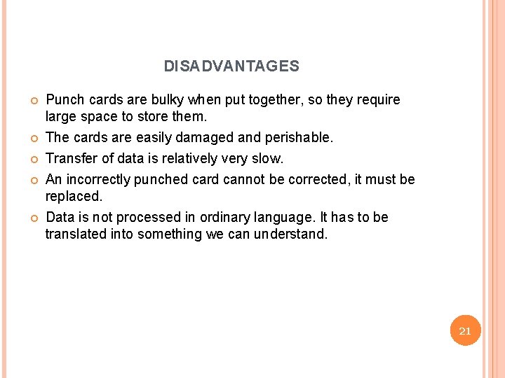 DISADVANTAGES Punch cards are bulky when put together, so they require large space to