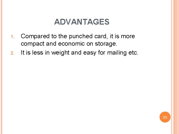 ADVANTAGES 1. 2. Compared to the punched card, it is more compact and economic