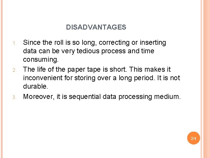 DISADVANTAGES 1. 2. 3. Since the roll is so long, correcting or inserting data
