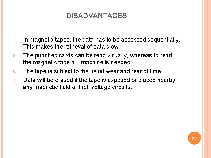 DISADVANTAGES 1. 2. 3. 4. In magnetic tapes, the data has to be accessed