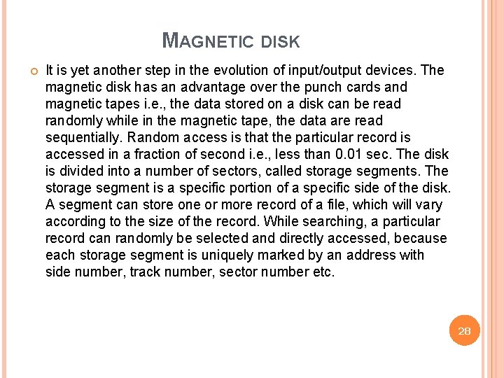 MAGNETIC DISK It is yet another step in the evolution of input/output devices. The
