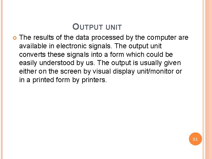 OUTPUT UNIT The results of the data processed by the computer are available in
