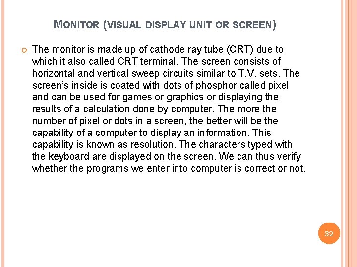 MONITOR (VISUAL DISPLAY UNIT OR SCREEN) The monitor is made up of cathode ray