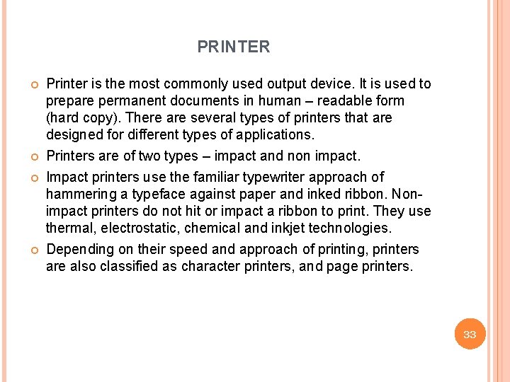 PRINTER Printer is the most commonly used output device. It is used to prepare