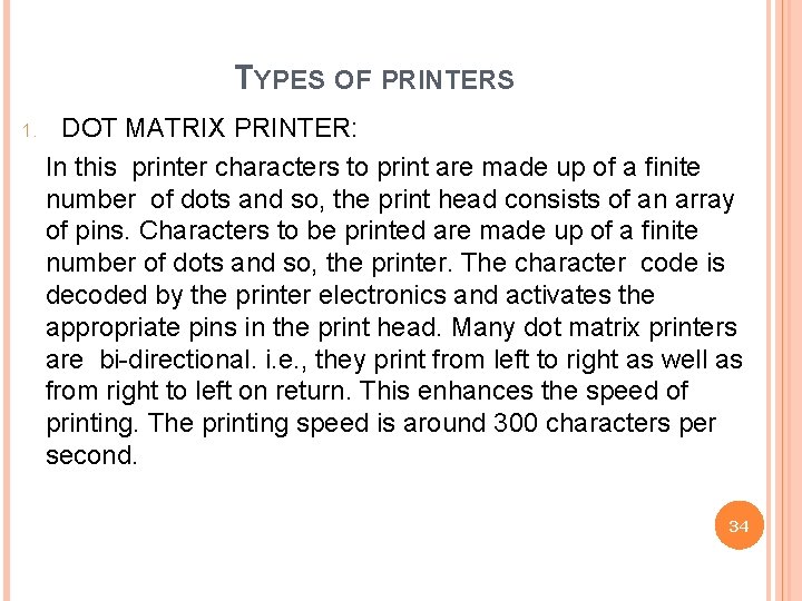 TYPES OF PRINTERS 1. DOT MATRIX PRINTER: In this printer characters to print are