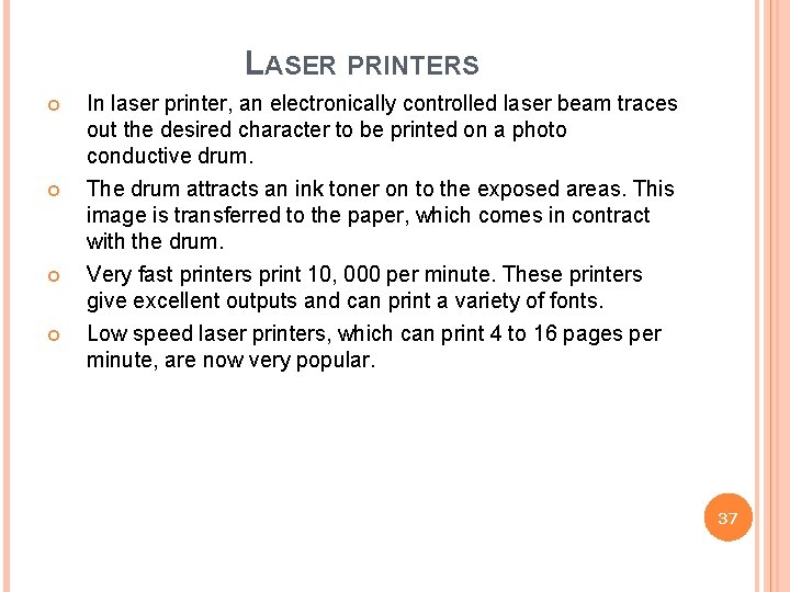 LASER PRINTERS In laser printer, an electronically controlled laser beam traces out the desired