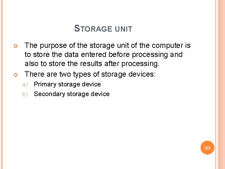 STORAGE UNIT The purpose of the storage unit of the computer is to store
